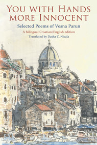 You with Hands More Innocent (Selected Poems of Vesna Parun) by Vesna Parun, 9781550967296