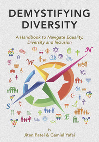 Demystifying Diversity (A Handbook to Navigate Equality, Diversity and Inclusion) by Jiten Patel, Gamiel Yafai, 9781908531896