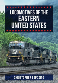 Locomotives of the Eastern United States by Christopher Esposito, 9781445683027
