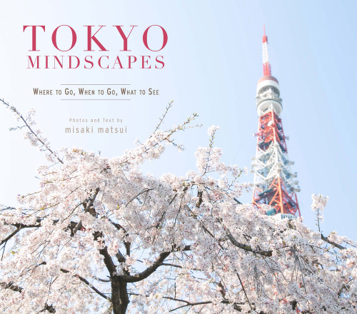 Tokyo Mindscapes (Where to Go, When to Go, What to See) by Misaki Matsui, 9781940842325