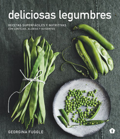 Deliciosas legumbres (Recetas superfáciles y nutritivas con lentejas, alubias y guisantes) (Spanish Edition) by Georgina Fuggle, 9788416407354