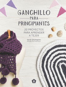 Ganchillo para principiantes (20 proyectos para aprender a tejer) (Spanish Edition) by Sarah Shrimpton, 9788416407101