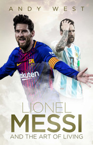 Lionel Messi and the Art of Living by Andy West, 9781785314506