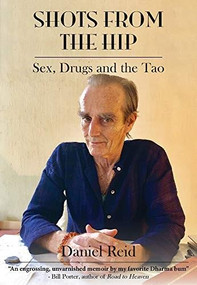 Shots From the Hip (Sex, Drugs and the Tao) by Daniel Reid, 9789888552153