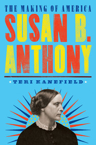 Susan B. Anthony (The Making of America #4) by Teri Kanefield, 9781419734014