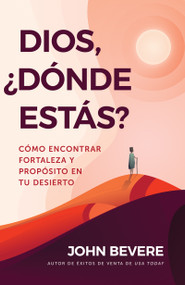 Dios, ¿dónde estás? (Cómo encontrar fortaleza y propósito en tu desierto) by John Bevere, 9781641233019