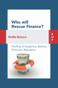 Who will Rescue Finance? (The Role of the Academics, Bankers, Politicians, Regulators) by Emilio Barucci, 9788885486805