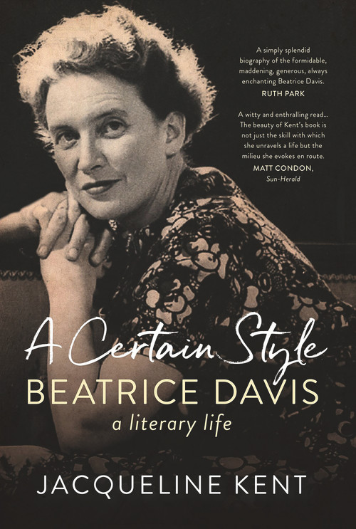 A Certain Style (Beatrice Davis, a literary life) by Jacqueline Kent, 9781742236025