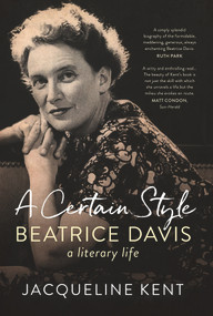 A Certain Style (Beatrice Davis, a literary life) by Jacqueline Kent, 9781742236025