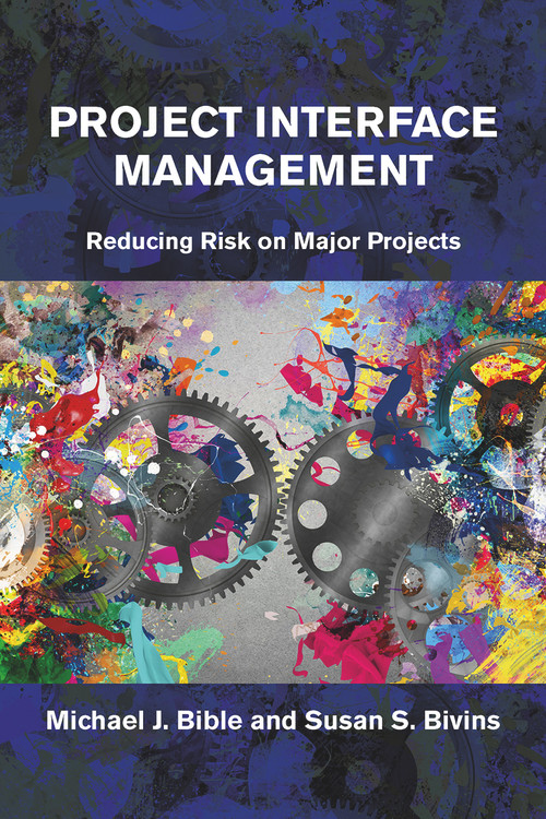 Project Interface Management (Reducing Risk on Major Projects) by Michael Bible, Susan Bivins, 9781604271300