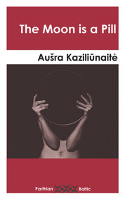 The Moon is a Pill by Aušra Kaziliunaite, 9781912109456