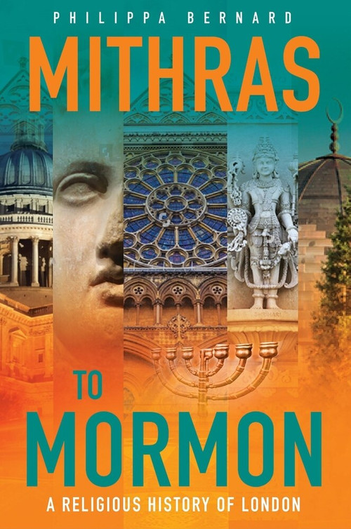 Mithras to Mormon (A Religious History of London) by Philippa Bernard, 9780856835247