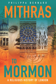 Mithras to Mormon (A Religious History of London) by Philippa Bernard, 9780856835247
