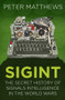 SIGINT (The Secret History of Signals Intelligence in the World Wars) by Peter Matthews, 9780750987714