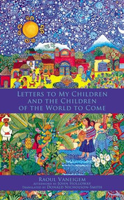 Letter to My Children and the Children of the World to Come by Raoul Vaneigem, John Holloway, Donald Nicholson-Smith, 9781629635125