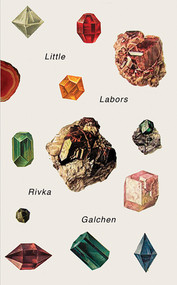Little Labors by Rivka Galchen, 9780811222969