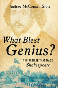 What Blest Genius? (The Jubilee That Made Shakespeare) by Andrew McConnell Stott, 9780393248654