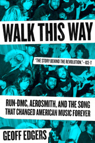 Walk This Way (Run-DMC, Aerosmith, and the Song that Changed American Music Forever) by Geoff Edgers, 9780735212237