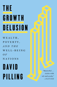 The Growth Delusion (Wealth, Poverty, and the Well-Being of Nations) - 9780525572510 by David Pilling, 9780525572510