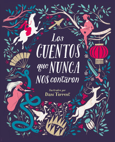 Los cuentos que nunca nos contaron / The Stories They Never Told Us (Spanish Edition) by Myriam Sayalero, Dani Torrent, 9788416588831