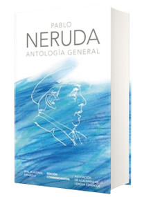 Antología general Neruda (Edición conmemorativa de la RAE y la ASALE) / General Anthology (Spanish Edition) by Pablo Neruda, 9781949061406