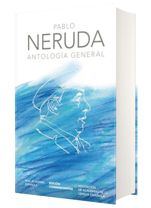 Antología general Neruda (Edición conmemorativa de la RAE y la ASALE) / General Anthology (Spanish Edition) by Pablo Neruda, 9781949061406