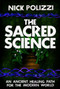 The Sacred Science (An Ancient Healing Path for the Modern World) - 9781401952938 by Nick Polizzi, 9781401952938