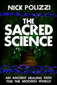 The Sacred Science (An Ancient Healing Path for the Modern World) - 9781401952938 by Nick Polizzi, 9781401952938