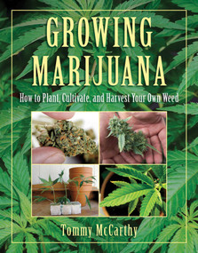Growing Marijuana (How to Plant, Cultivate, and Harvest Your Own Weed) by Tommy McCarthy, 9781616080938