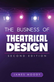 The Business of Theatrical Design, Second Edition by James Moody, 9781621532408