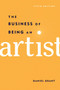 The Business of Being an Artist by Daniel Grant, 9781621534600