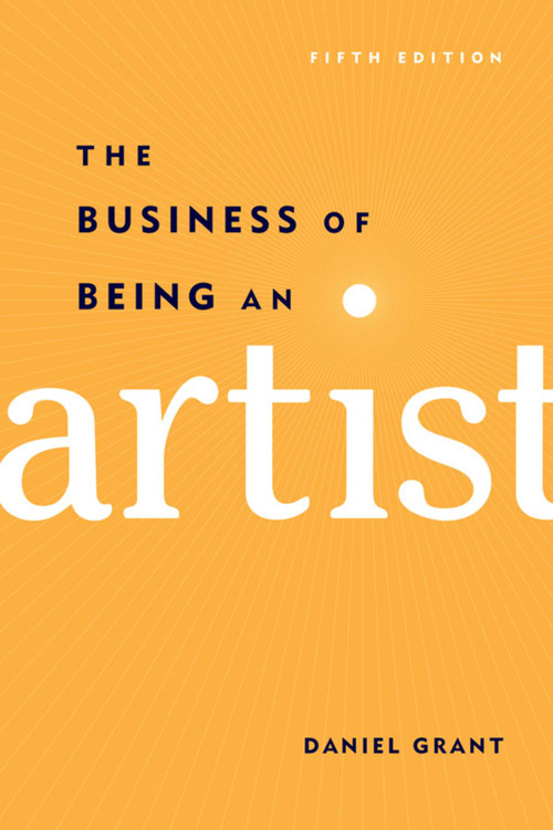 The Business of Being an Artist by Daniel Grant, 9781621534600
