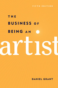 The Business of Being an Artist by Daniel Grant, 9781621534600