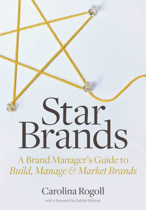 Star Brands (A Brand Manager's Guide to Build, Manage & Market Brands) by Carolina Rogoll, Debbie Millman, 9781621534631