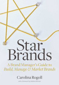 Star Brands (A Brand Manager's Guide to Build, Manage & Market Brands) by Carolina Rogoll, Debbie Millman, 9781621534631