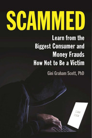Scammed (Learn from the Biggest Consumer and Money Frauds How Not to Be a Victim) by Gini Graham Scott, 9781621535034