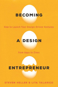 Becoming a Design Entrepreneur (How to Launch Your Design-Driven Ventures from Apps to Zines) by Lita Talarico, Steven Heller, 9781621535089