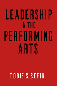 Leadership in the Performing Arts by Tobie S. Stein, Robert L. Lynch, 9781621535126