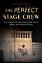 The Perfect Stage Crew (The Complete Technical Guide for High School, College, and Community Theater) by John Kaluta, 9781621535201