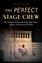 The Perfect Stage Crew (The Complete Technical Guide for High School, College, and Community Theater) by John Kaluta, 9781621535201