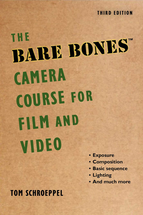 The Bare Bones Camera Course for Film and Video by Tom Schroeppel, Chuck DeLaney, 9781621535263