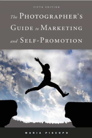 The Photographer's Guide to Marketing and Self-Promotion - 9781621535478 by Maria Piscopo, 9781621535478