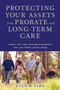 Protecting Your Assets from Probate and Long-Term Care (Don't Let the System Bankrupt You and Your Loved Ones) by Evan H. Farr, 9781621535539