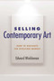 Selling Contemporary Art (How to Navigate the Evolving Market) - 9781621535577 by Edward Winkleman, 9781621535577