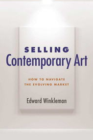 Selling Contemporary Art (How to Navigate the Evolving Market) - 9781621535577 by Edward Winkleman, 9781621535577