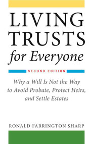 Living Trusts for Everyone (Why a Will Is Not the Way to Avoid Probate, Protect Heirs, and Settle Estates (Second Edition)) by Ronald Farrington Sharp, 9781621535676