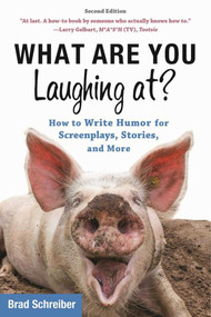 What Are You Laughing At? (How to Write Humor for Screenplays, Stories, and More) by Brad Schreiber, Chris Vogler, 9781621536000