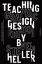 Teaching Graphic Design (Course Offerings and Class Projects from the Leading Graduate and Undergraduate Programs) - 9781621536109 by Steven Heller, 9781621536109