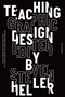 Teaching Graphic Design (Course Offerings and Class Projects from the Leading Graduate and Undergraduate Programs) - 9781621536109 by Steven Heller, 9781621536109