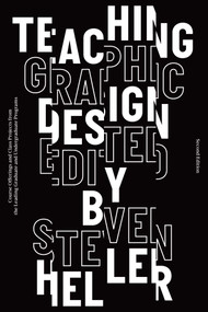 Teaching Graphic Design (Course Offerings and Class Projects from the Leading Graduate and Undergraduate Programs) - 9781621536109 by Steven Heller, 9781621536109